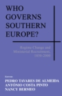 Who Governs Southern Europe? : Regime Change and Ministerial Recruitment, 1850-2000 - Book