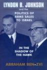 Lyndon B. Johnson and the Politics of Arms Sales to Israel : In the Shadow of the Hawk - Book