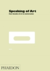Speaking of Art : Four Decades of Art in Conversation - Book