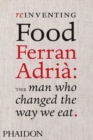 Reinventing Food: Ferran Adria, The Man Who Changed The Way We Eat - Book
