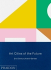 Art Cities of the Future : 21st-Century Avant-Gardes - Book