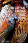 Recipes from the Woods : The Book of Game and Forage - Book