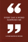 Every Day a Word Surprises Me & Other Quotes by Writers - Book