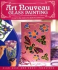 Art Nouveau Glass Painting : 20 Step by Step Projects for Simply Beautiful Results - Book
