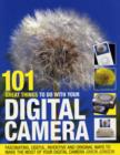 101 Great Things to Do with Your Digital Camera : Fascinating, Useful, Inventive and Original Ways to Make the Most of Your Digital Camera - Book