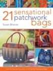 21 Sensational Patchwork Bags : From the Best-Selling Author of 21 Terrific Patchwork Bags - Book