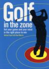 Golf in the Zone : Get Your Game and Your Head in the Right Place to Win - Book