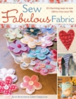 Sew Fabulous Fabric : 20 Charming Ways to Sew Fabrics into Your Life - Book