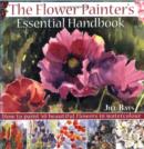 The Flower Painters Essential Handbook : How to Paint 50 Beautiful Flowers in Watercolor - eBook
