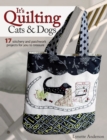 It's Quilting Cats & Dogs : 15 Heart-Warming Projects Combining Patchwork, Applique and Stitchery - Book