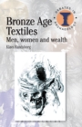 Bronze Age Textiles : Men, Women and Wealth - Book