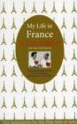 My Life in France : The Life Story of Julia Child - 'exuberant, affectionate and boundlessly charming' New York Times - Book
