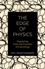 The Edge of Physics : Dispatches from the Frontiers of Cosmology - Book