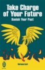 Take Charge of Your Future : Banish Your Past - Book