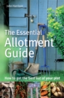 The Essential Allotment Guide : How to Get the Best out of Your Plot - Book