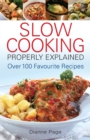 Slow Cooking Properly Explained : Over 100 Favourite Recipes - eBook