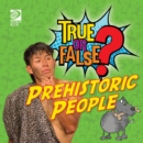 True or False? Prehistoric People - eBook