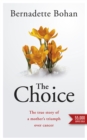 The Choice : The true story of a mother’s triumph over cancer - Book
