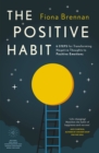 The Positive Habit : 6 Steps for Transforming Negative Thoughts to Positive Emotions - Book