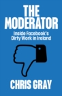The Moderator : Inside Facebook’s Dirty Work in Ireland - Book