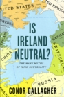 Is Ireland Neutral : The Many Myths of Irish Neutrality - Book