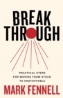 Break Through : Practical Steps for Moving From Stuck to Unstoppable - Book
