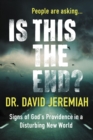 Is This the End? (with Bonus Content) : Signs of God's Providence in a Disturbing New World - eBook