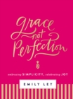 Grace, Not Perfection : Embracing Simplicity, Celebrating Joy - Book