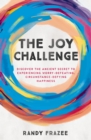 The Joy Challenge : Discover the Ancient Secret to Experiencing Worry-Defeating, Circumstance-Defying Happiness - eBook