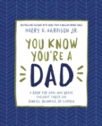 You Know You're a Dad : A Book for Dads Who Never Thought They’d Say Binkies, Blankies, or Curfew - Book