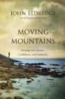 Moving Mountains : Praying with Passion, Confidence, and Authority - Book