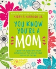 You Know You're a Mom : A Book for Moms Who Spend Saturdays at the Soccer Field Instead of the Spa - eBook