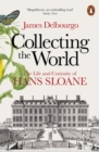 Collecting the World : The Life and Curiosity of Hans Sloane - Book