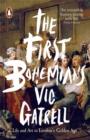 The First Bohemians : Life and Art in London's Golden Age - Book