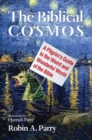 The Biblical Cosmos : A Pilgrim's Guide to the Weird and Wonderful World of the Bible - eBook