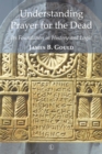 Understanding Prayer for the Dead : Its Foundation in History and Logic - eBook