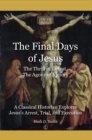 The Final Days of Jesus : The Thrill of Defeat, The Agony of Victory: A Classical Historian Explores Jesus's Arrest, Trial, and Execution - eBook