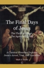 The Final Days of Jesus : The Thrill of Defeat, The Agony of Victory: A Classical Historian Explores Jesus's Arrest, Trial, and Execution - Book