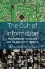 The Cult of Information : The Folklore of Computers and the True Art of Thinking - Book