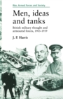 Men, Ideas and Tanks : British Military Thought and Armoured Forces, 1903?39 - Book