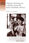 Women Drinking out in Britain Since the Early Twentieth Century - Book