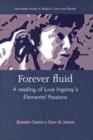 Forever Fluid : A Reading of Luce Irigaray’s Elemental Passions - Book