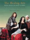 The Healing Arts : Health, Disease and Society in Europe, 1500-1800 - Book