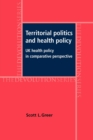 Territorial Politics and Health Policy : Uk Health Policy in Comparative Perspective - Book