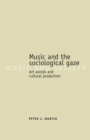 Music and the Sociological Gaze : Art Worlds and Cultural Production - Book
