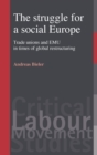 The Struggle for a Social Europe : Trade Unions and EMU in Times of Global Restructuring - Book