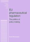 EU Pharmaceutical Regulation : The Politics of Policy-making - Book