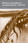 Workers and Politics in Occupied Austria, 1945-55 - Book