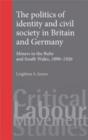 The Politics of Identity and Civil Society in Britain and Germany : Miners in the Ruhr and South Wales 1890-1926 - Book
