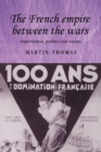 The French Empire Between the Wars : Imperialism, Politics and Society - Book